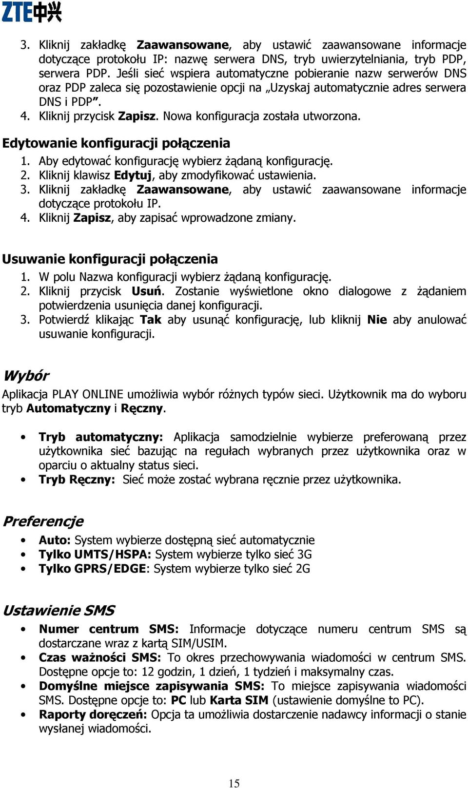 Nowa konfiguracja została utworzona. Edytowanie konfiguracji połączenia 1. Aby edytować konfigurację wybierz Ŝądaną konfigurację. 2. Kliknij klawisz Edytuj, aby zmodyfikować ustawienia. 3.