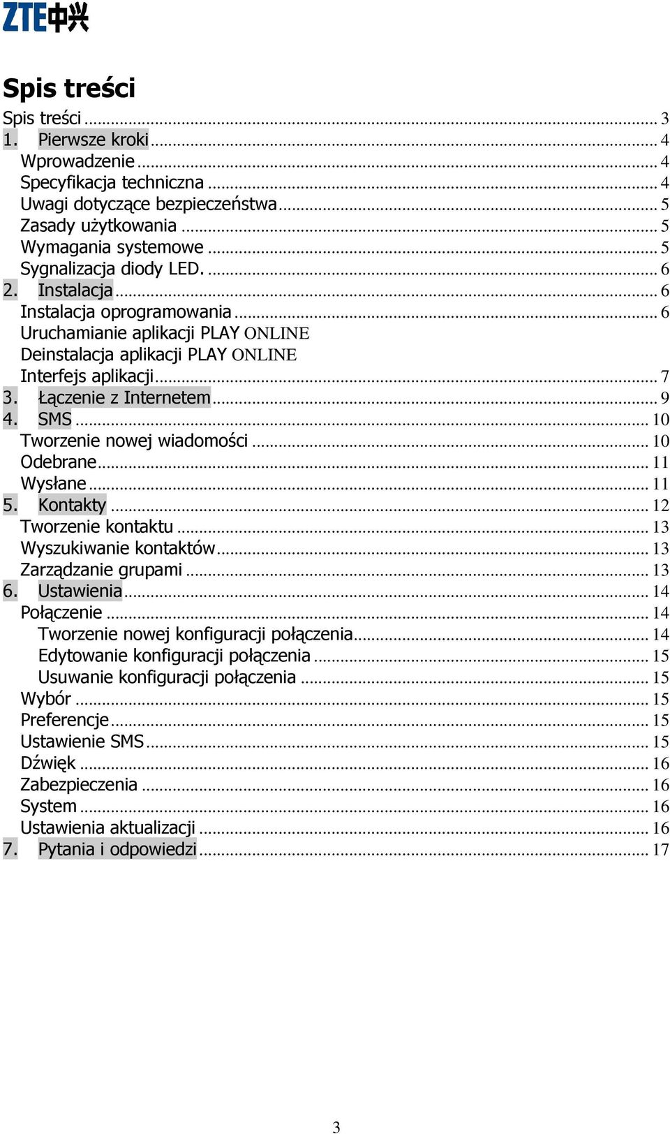 Łączenie z Internetem... 9 4. SMS... 10 Tworzenie nowej wiadomości... 10 Odebrane... 11 Wysłane... 11 5. Kontakty... 12 Tworzenie kontaktu... 13 Wyszukiwanie kontaktów... 13 Zarządzanie grupami... 13 6.