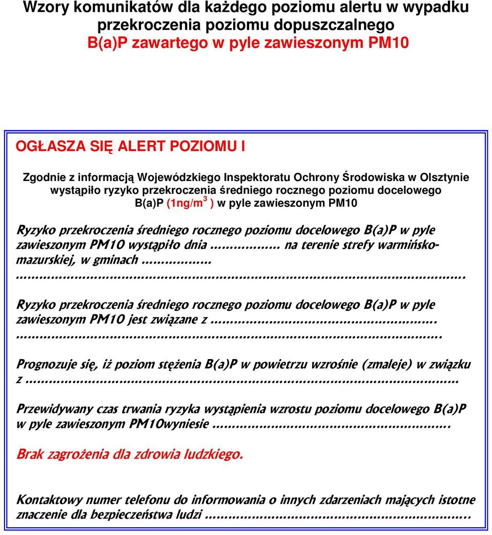 terenie strefy warmińskomazurskiej, w gminach. Ryzyko przekroczenia średniego rocznego poziomu docelowego B(a)P w pyle zawieszonym PM10 jest związane z.