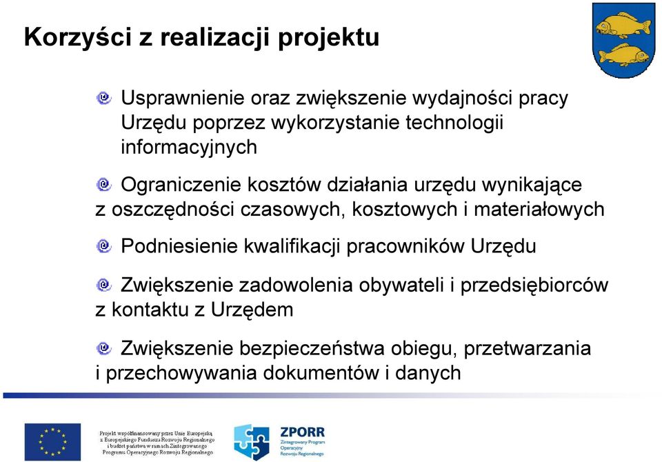 kosztowych i materiałowych Podniesienie kwalifikacji pracowników Urzędu Zwiększenie zadowolenia obywateli i