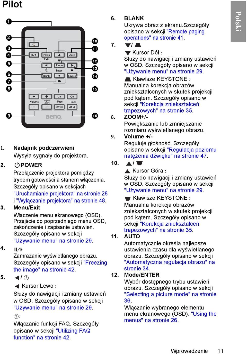 Przejście do poprzedniego menu OSD, zakończenie i zapisanie ustawień. Szczegóły opisano w sekcji "Używanie menu" na stronie 29. 4. Zamrażanie wyświetlanego obrazu.