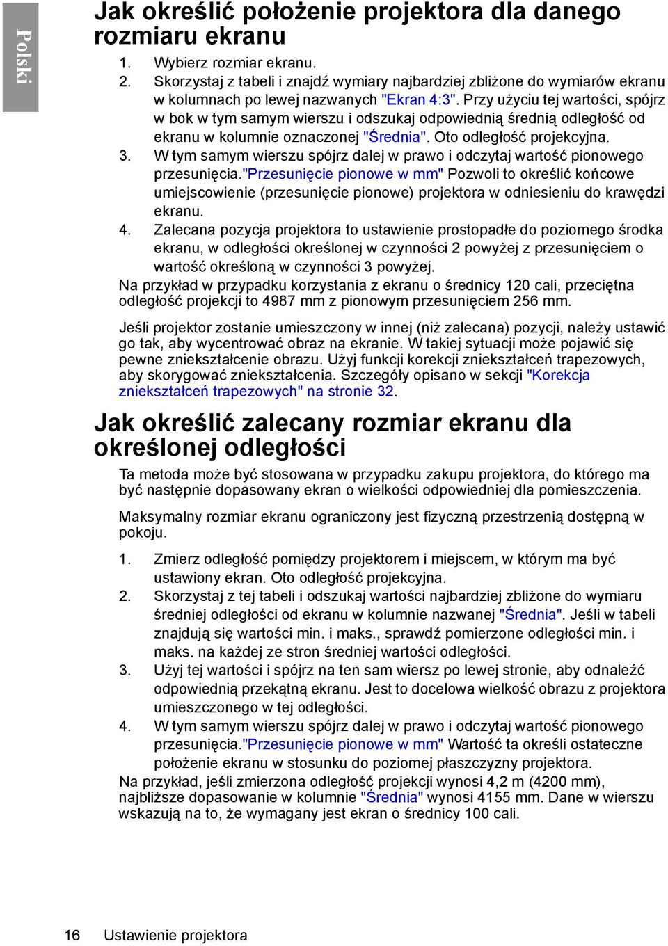 Przy użyciu tej wartości, spójrz w bok w tym samym wierszu i odszukaj odpowiednią średnią odległość od ekranu w kolumnie oznaczonej "Średnia". Oto odległość projekcyjna. 3.