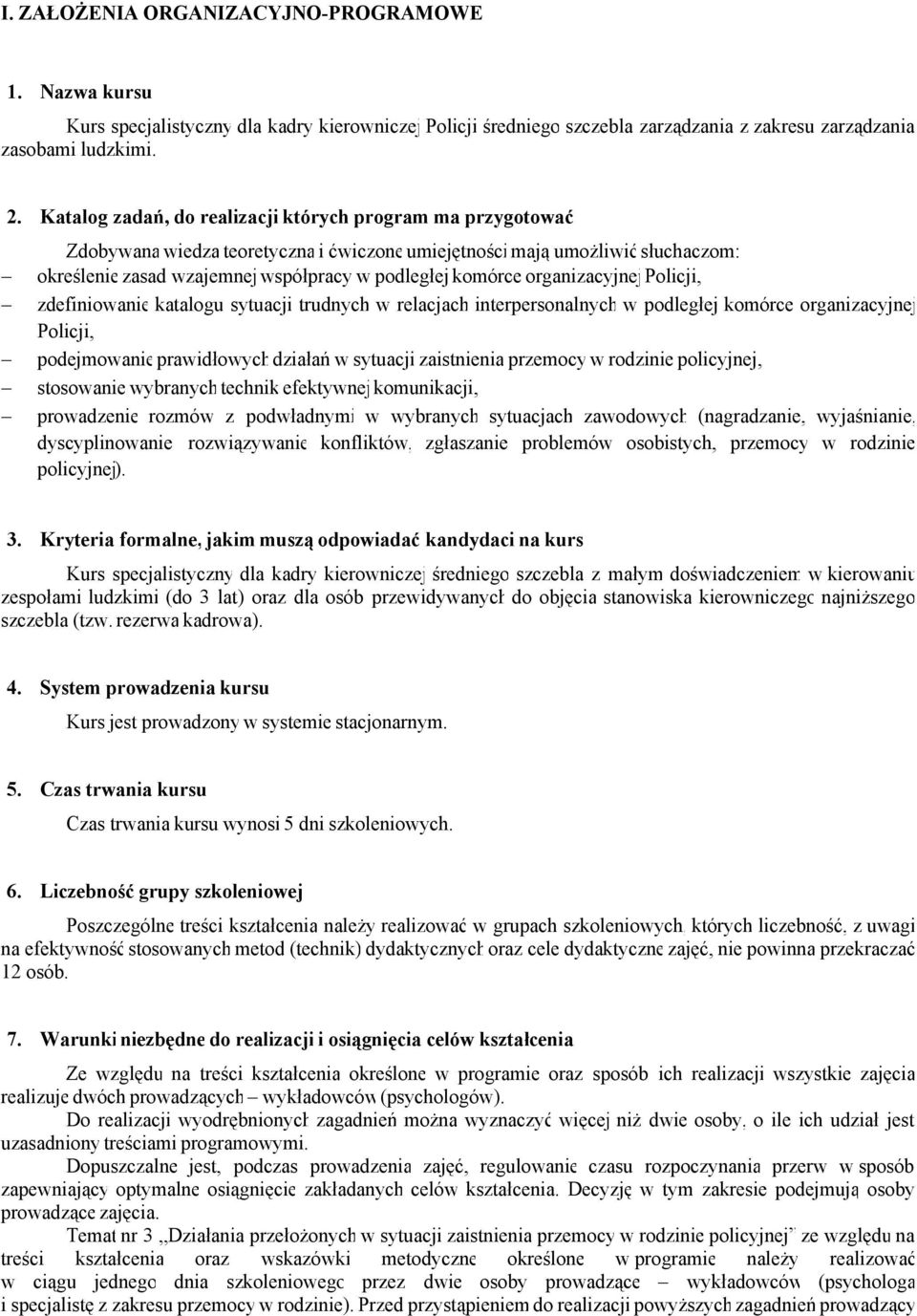 organizacyjnejpolicji, - zdefiniowanie katalogu sytuacji trudnych w relacjach interpersonalnych w podległej komórce organizacyjnej Policji, - podejmowanieprawidłowychdziałań w sytuacji zaistnienia