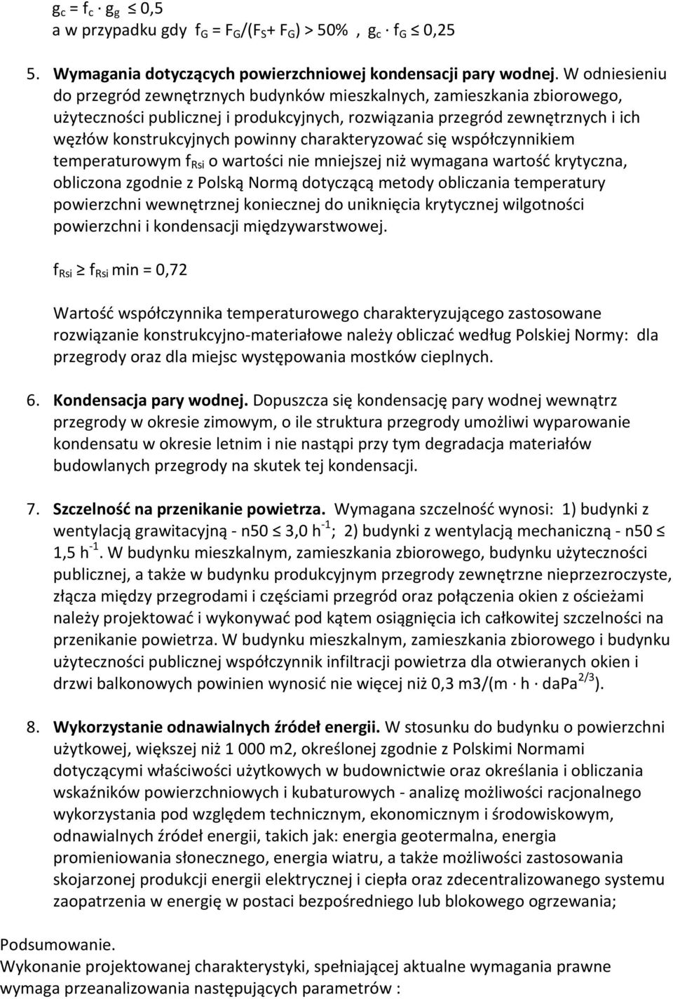 charakteryzować się współczynnikiem temperaturowym f Rsi o wartości nie mniejszej niż wymagana wartość krytyczna, obliczona zgodnie z Polską Normą dotyczącą metody obliczania temperatury powierzchni