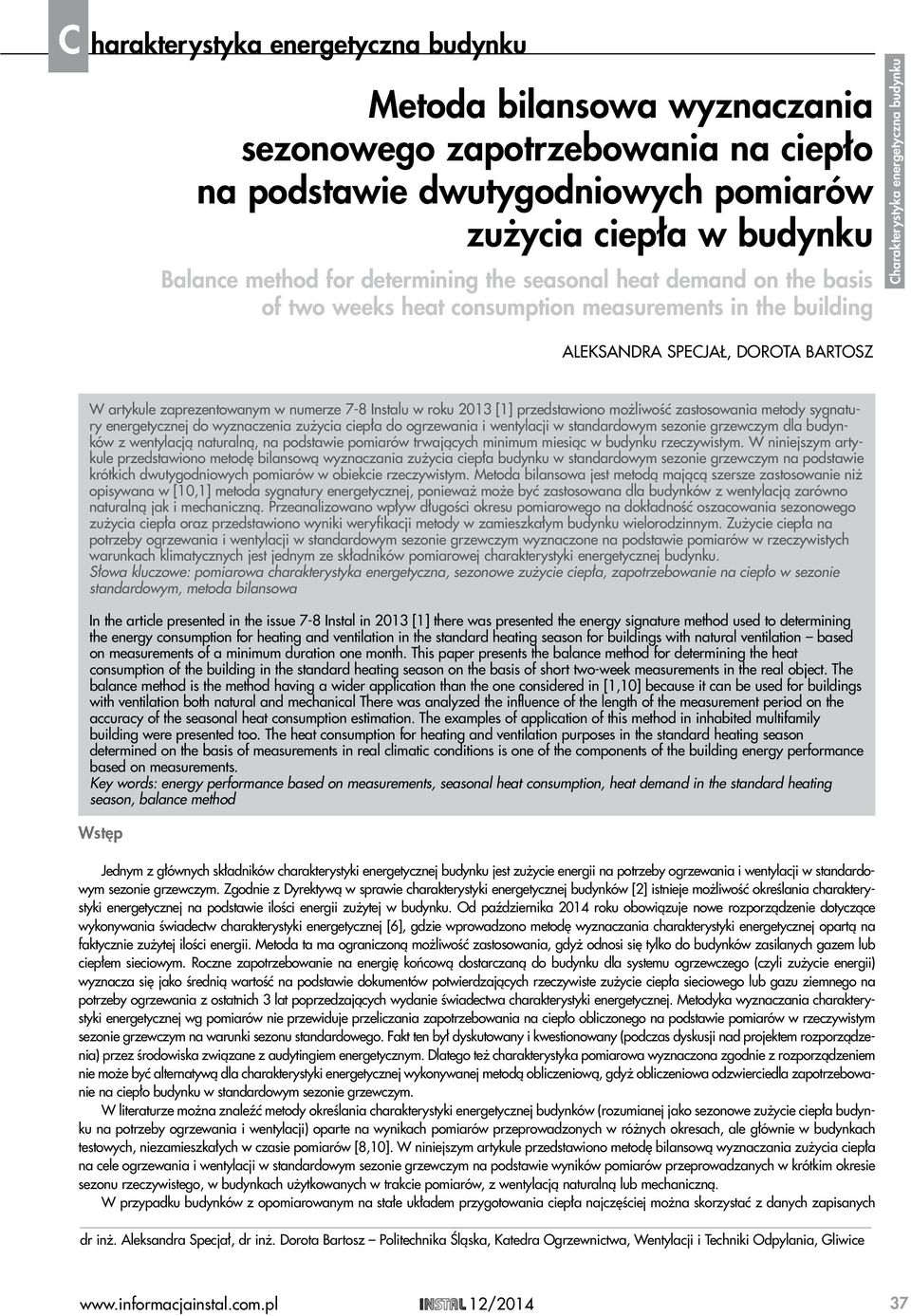 numerze 7-8 Instalu w roku 2013 [1] przedstawiono możliwość zastosowania metody sygnatury energetycznej do wyznaczenia zużycia ciepła do ogrzewania i wentylacji w standardowym sezonie grzewczym dla