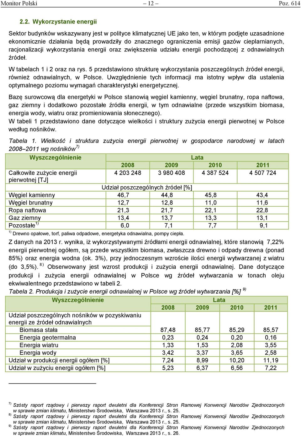 2. Wykorzystanie energii Sektor budynków wskazywany jest w polityce klimatycznej UE jako ten, w którym podjęte uzasadnione ekonomicznie działania będą prowadziły do znacznego ograniczenia emisji