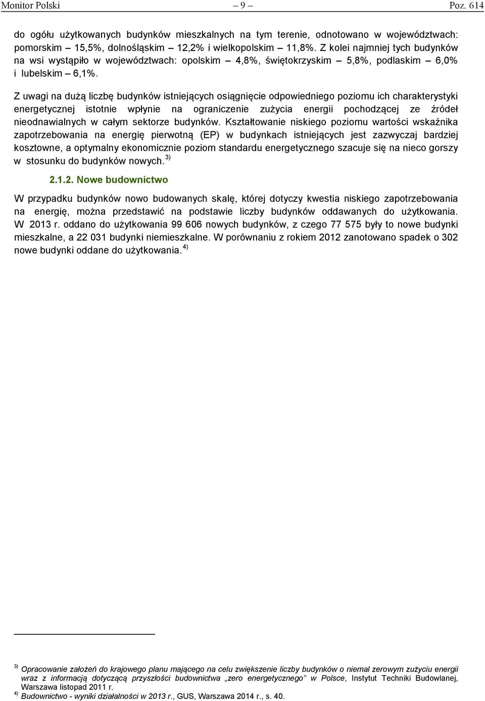 Z uwagi na dużą liczbę budynków istniejących osiągnięcie odpowiedniego poziomu ich charakterystyki energetycznej istotnie wpłynie na ograniczenie zużycia energii pochodzącej ze źródeł nieodnawialnych