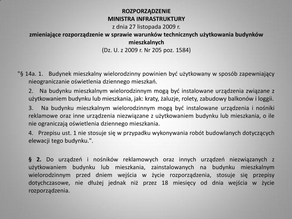 Na budynku mieszkalnym wielorodzinnym mogą byd instalowane urządzenia związane z użytkowaniem budynku lub mieszkania, jak: kraty, żaluzje, rolety, zabudowy balkonów i loggii. 3.