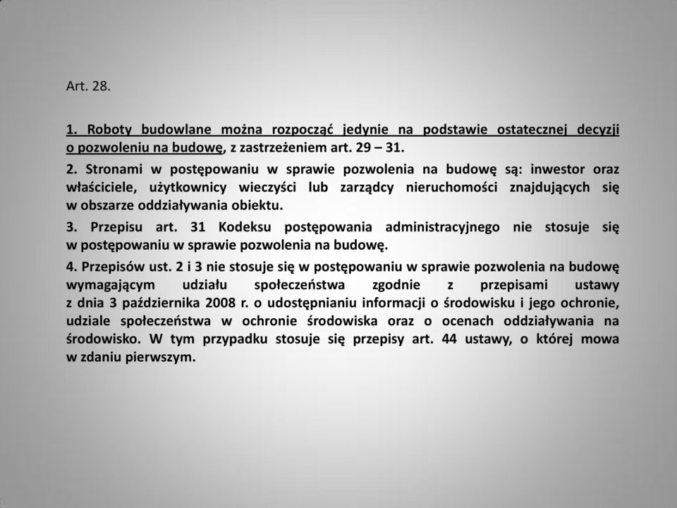 2 i 3 nie stosuje się w postępowaniu w sprawie pozwolenia na budowę wymagającym udziału społeczeostwa zgodnie z przepisami ustawy z dnia 3 października 2008 r.