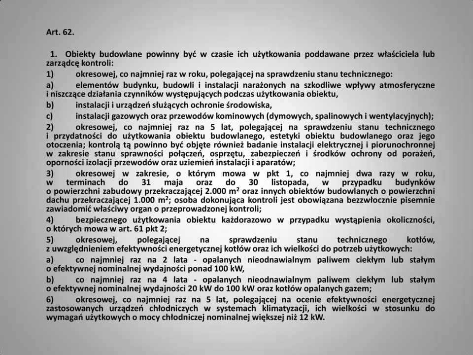 elementów budynku, budowli i instalacji narażonych na szkodliwe wpływy atmosferyczne i niszczące działania czynników występujących podczas użytkowania obiektu, b) instalacji i urządzeo służących