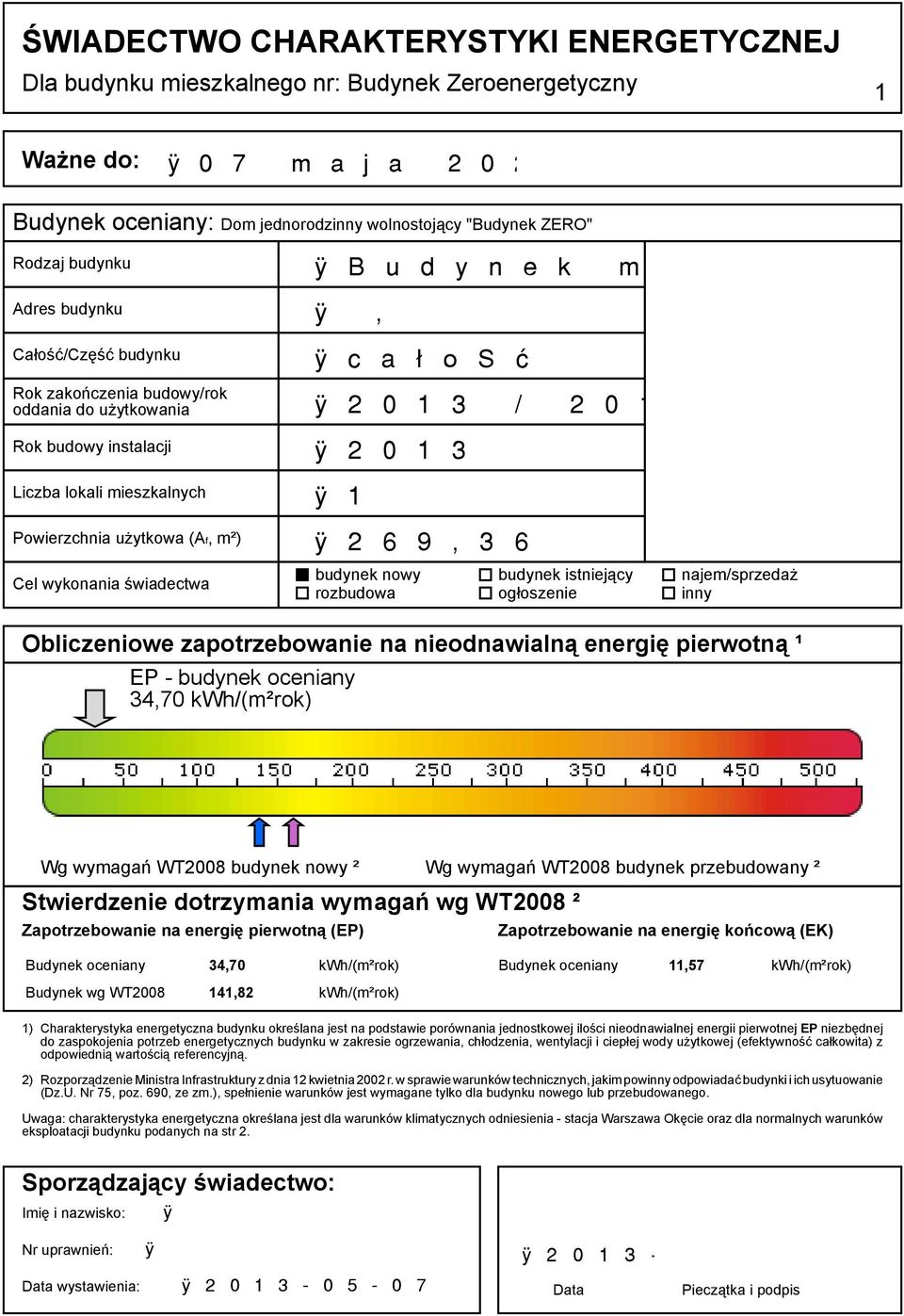 ogłoszenie inny Obliczeniowe zapotrzebowanie na nieodnawialną energię pierwotną ¹ EP - budynek oceniany 34,70 kwh/(m²rok) Wg wymagań WT2008 budynek nowy ² Wg wymagań WT2008 budynek przebudowany ²