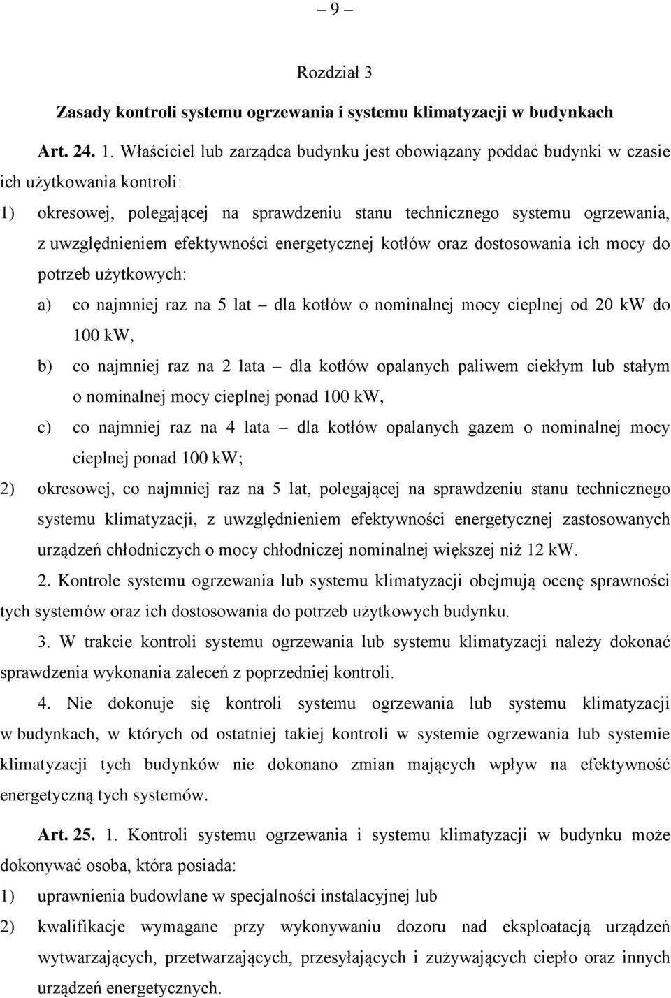 efektywności energetycznej kotłów oraz dostosowania ich mocy do potrzeb użytkowych: a) co najmniej raz na 5 lat dla kotłów o nominalnej mocy cieplnej od 20 kw do 100 kw, b) co najmniej raz na 2 lata