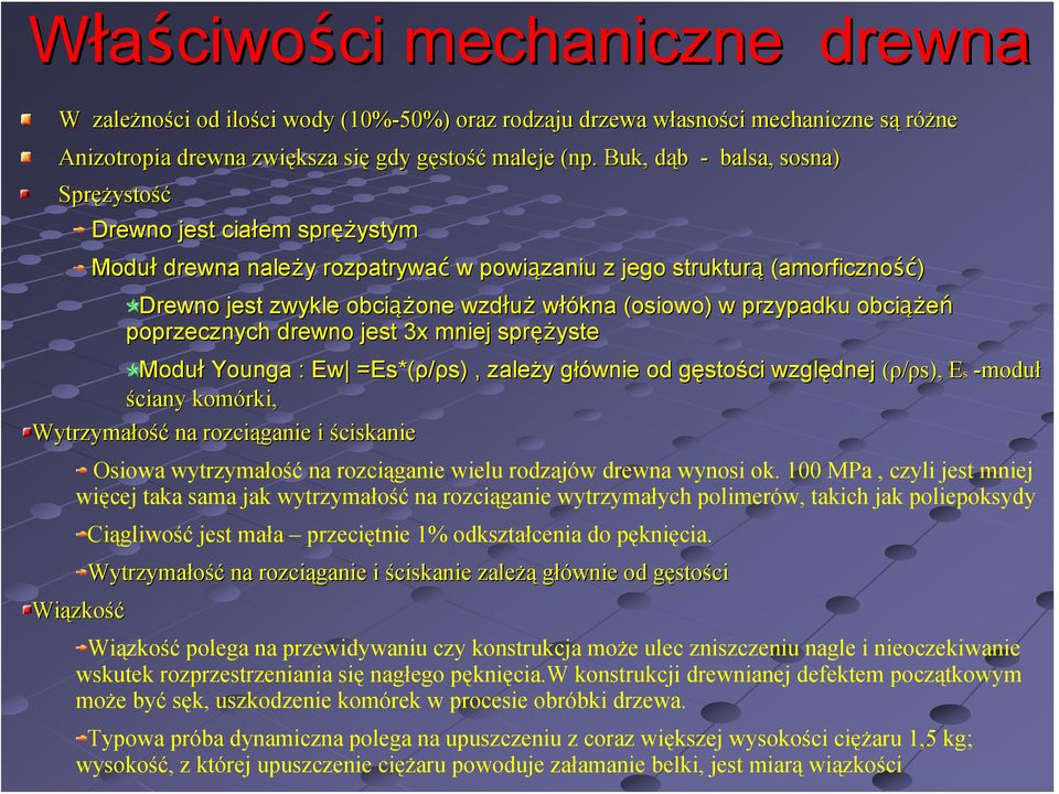 włókna (osiowo) w przypadku obciąż ążeń poprzecznych drewno jest 3x mniej spręż ężyste Moduł Younga : Ew =Es*(ρ/ρs) s), zależy y głównie g od gęstog stości względnej (ρ/ρs), EsE -moduł ściany