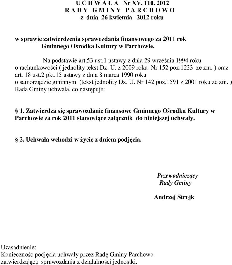 15 ustawy z dnia 8 marca 1990 roku o samorządzie gminnym (tekst jednolity Dz. U. Nr 142 poz.1591 z 2001 roku ze zm. ) Rada Gminy uchwala, co następuje: 1.