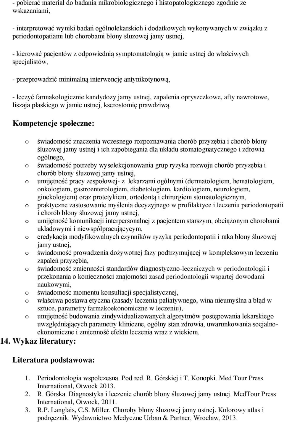 ustnej, zapalenia pryszczkwe, afty nawrtwe, liszaja płaskieg w jamie ustnej, kserstmię prawdziwą.