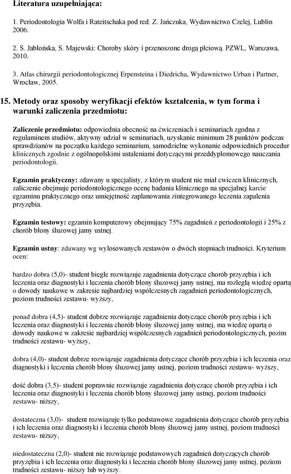 Metdy raz spsby weryfikacji efektów kształcenia, w tym frma i warunki zaliczenia przedmitu: Zaliczenie przedmitu: dpwiednia becnść na ćwiczeniach i seminariach zgdna z regulaminem studiów, aktywny