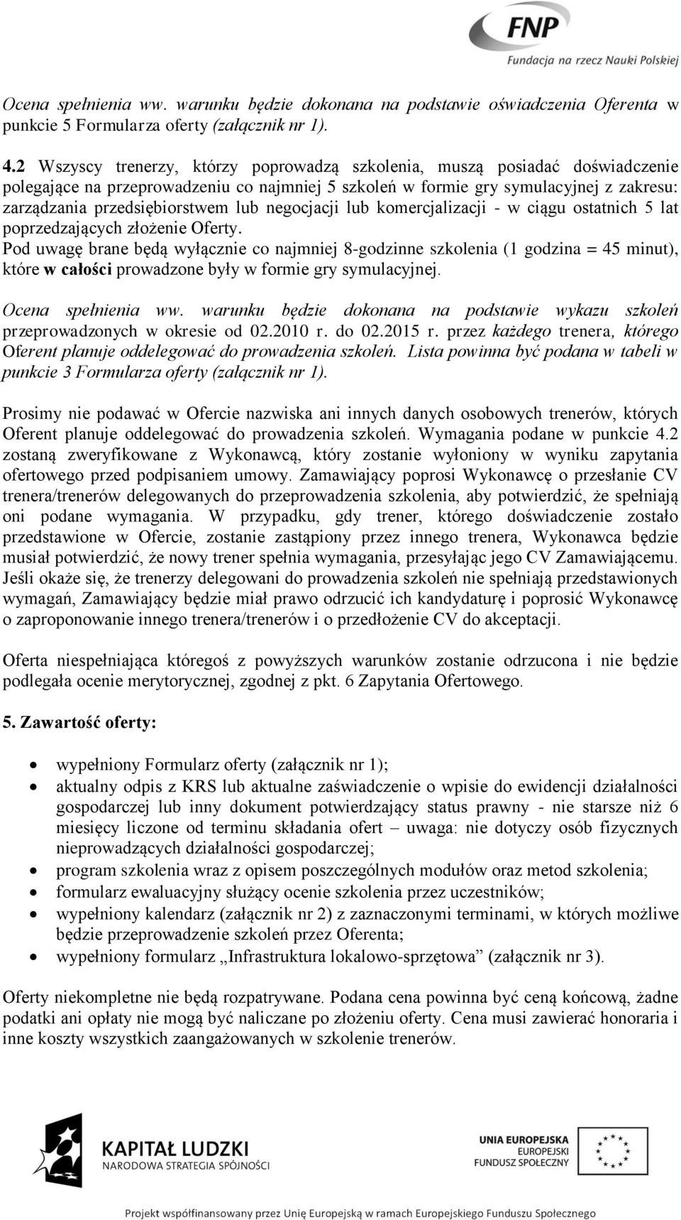 lub negocjacji lub komercjalizacji - w ciągu ostatnich 5 lat poprzedzających złożenie Oferty.