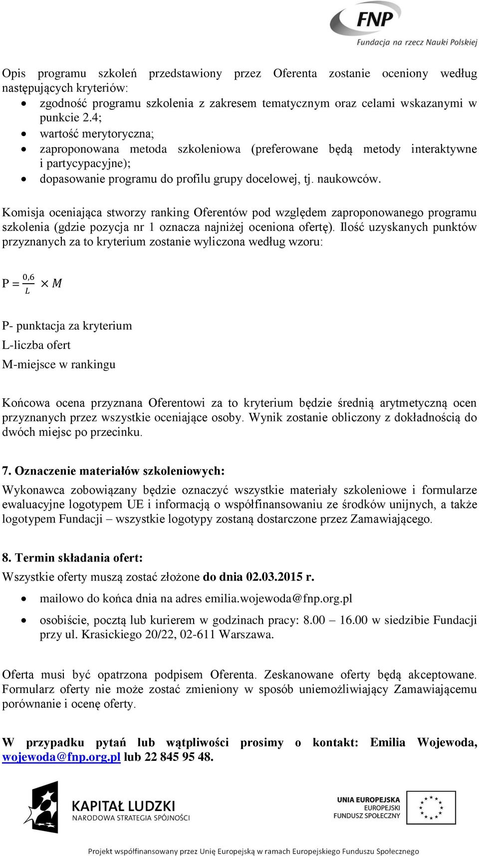 Komisja oceniająca stworzy ranking Oferentów pod względem zaproponowanego programu szkolenia (gdzie pozycja nr 1 oznacza najniżej oceniona ofertę).