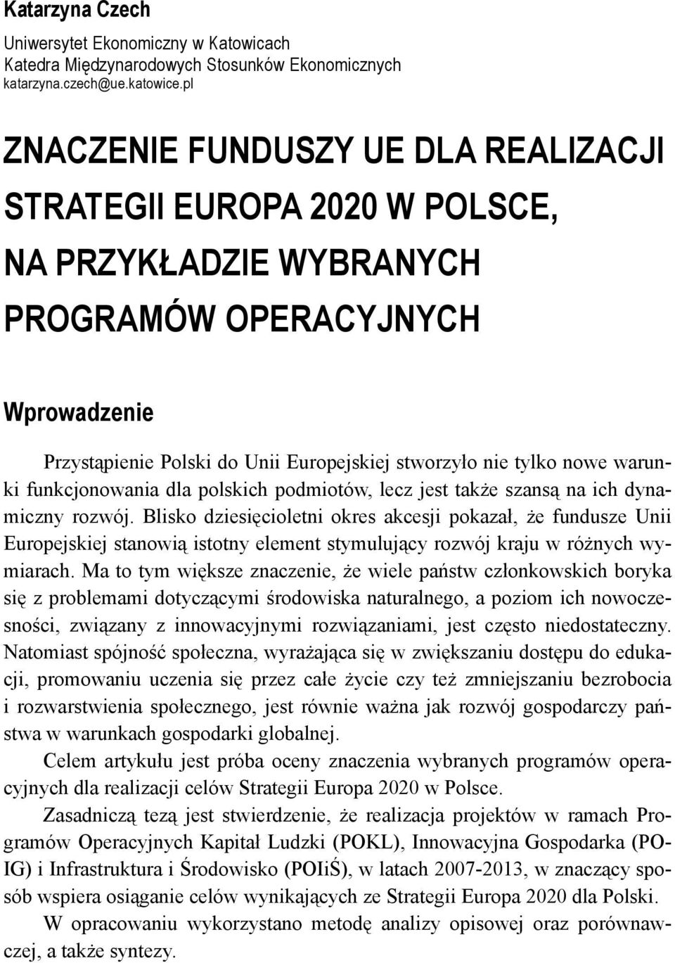 warunki funkcjonowania dla polskich podmiotów, lecz jest także szansą na ich dynamiczny rozwój.