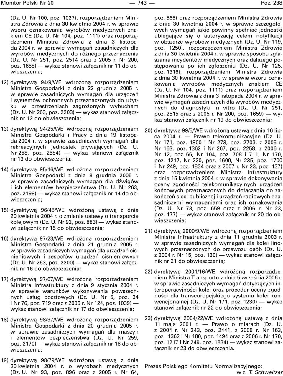 Nr 200, poz. 1658) wykaz stanowi za àcznik nr 11 do obwieszczenia; 12) dyrektywà 94/9/WE wdro onà rozporzàdzeniem Ministra Gospodarki z dnia 22 grudnia 2005 r.