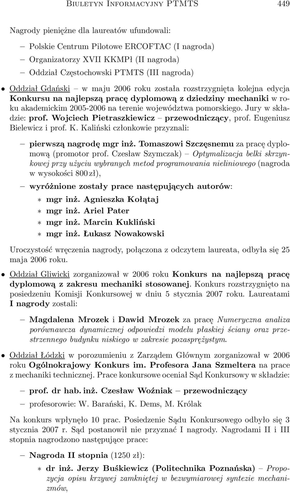 Jury w składzie: prof. Wojciech Pietraszkiewicz przewodniczący, prof. Eugeniusz Bielewicz i prof. K. Kaliński członkowie przyznali: pierwszą nagrodę mgr inż.