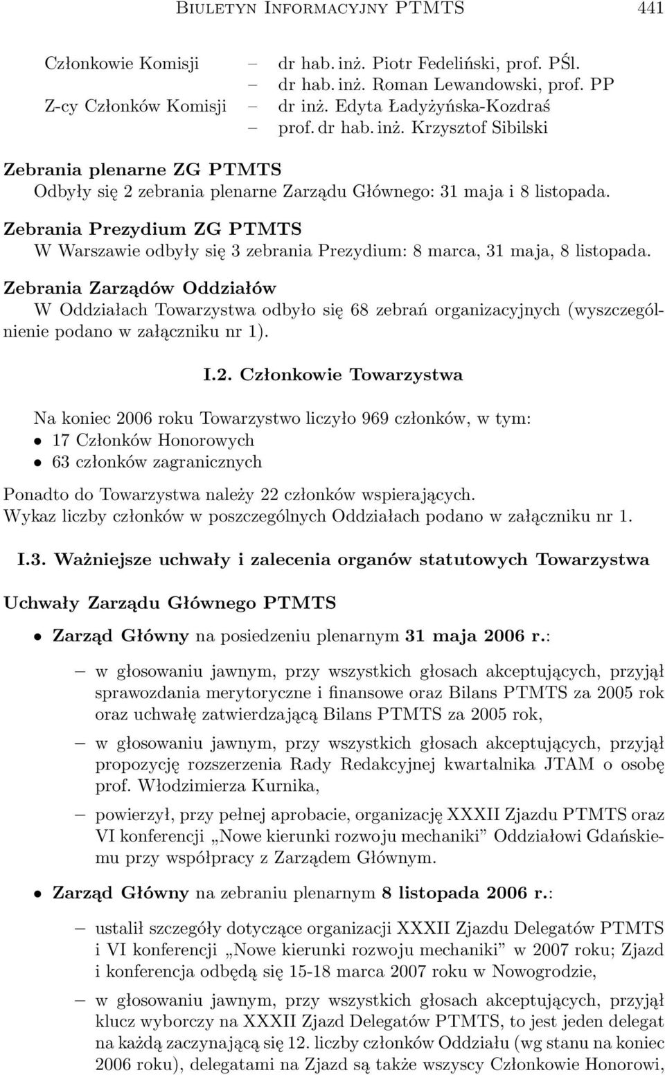 Zebrania Zarządów Oddziałów W Oddziałach Towarzystwa odbyło się 68 zebrań organizacyjnych(wyszczególnienie podano w załączniku nr 1). I.2.