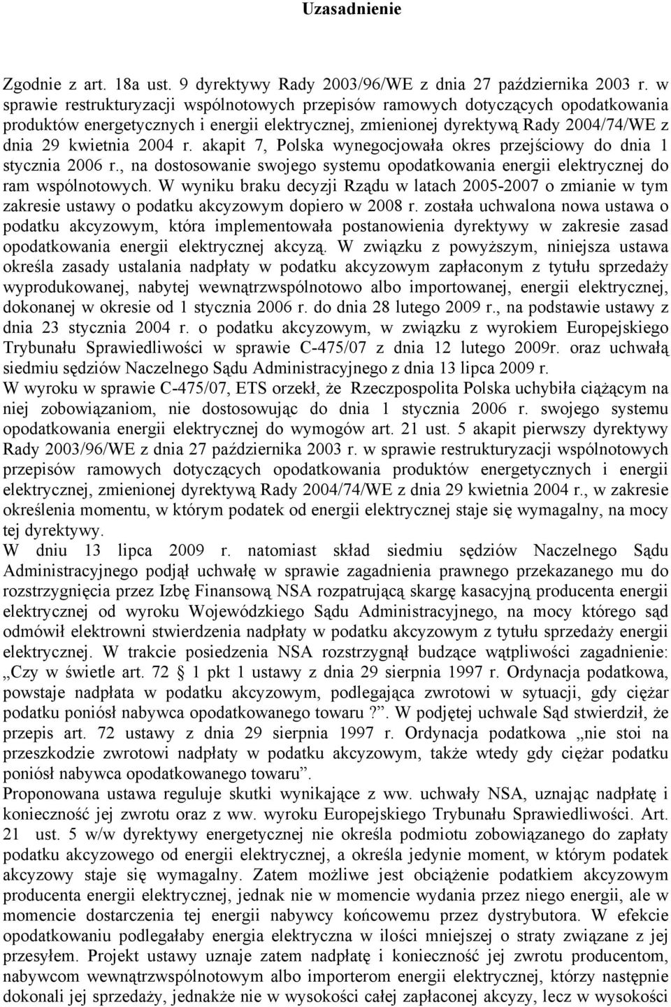 akapit 7, Polska wynegocjowała okres przejściowy do dnia 1 stycznia 2006 r., na dostosowanie swojego systemu opodatkowania energii elektrycznej do ram wspólnotowych.