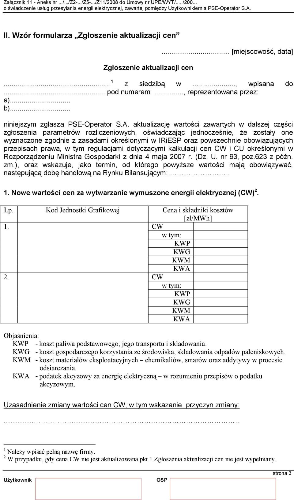 aktualizację wartości zawartych w dalszej części zgłoszenia parametrów rozliczeniowych, oświadczając jednocześnie, że zostały one wyznaczone zgodnie z zasadami określonymi w IRiESP oraz powszechnie