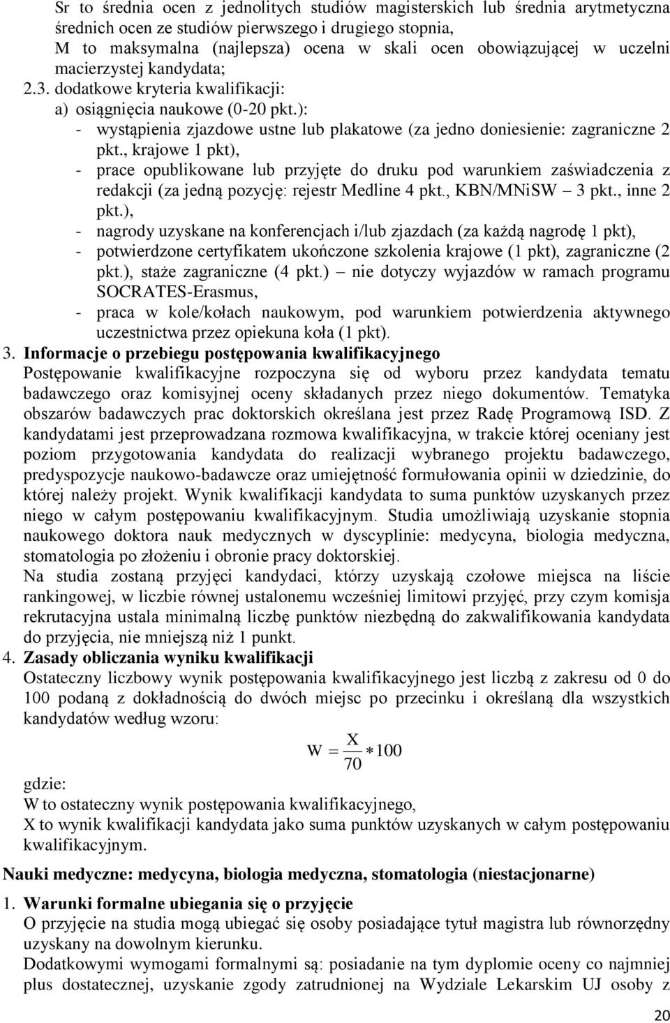 , krajowe 1 pkt), - prace opublikowane lub przyjęte do druku pod warunkiem zaświadczenia z redakcji (za jedną pozycję: rejestr Medline 4 pkt., KBN/MNiSW 3 pkt., inne 2 pkt.