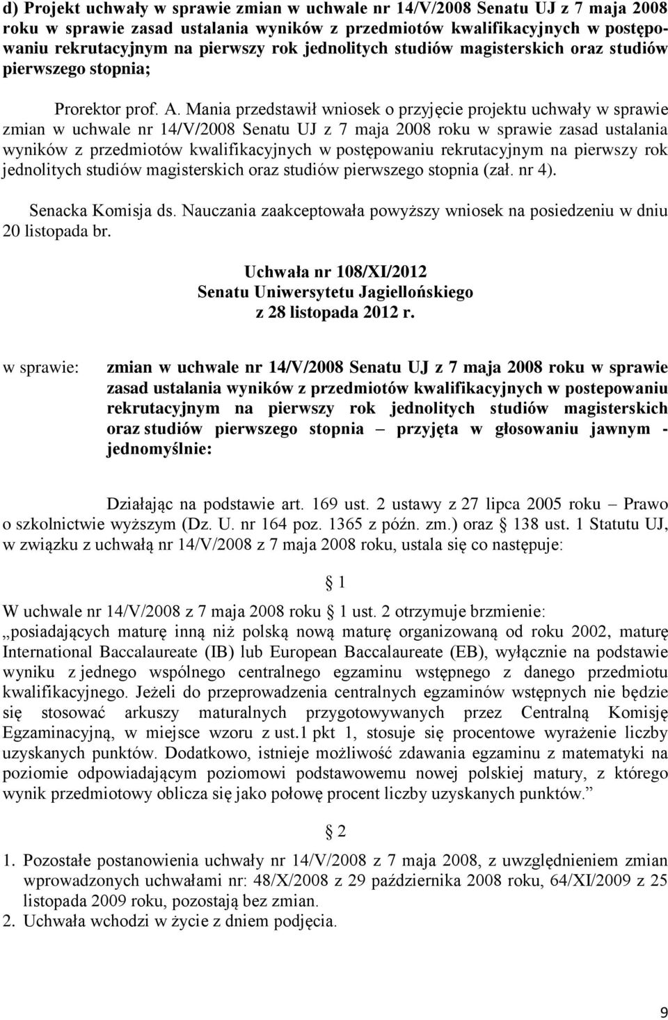 Mania przedstawił wniosek o przyjęcie projektu uchwały w sprawie zmian w uchwale nr 14/V/2008 Senatu UJ z 7 maja 2008 roku w sprawie zasad ustalania wyników z przedmiotów kwalifikacyjnych w