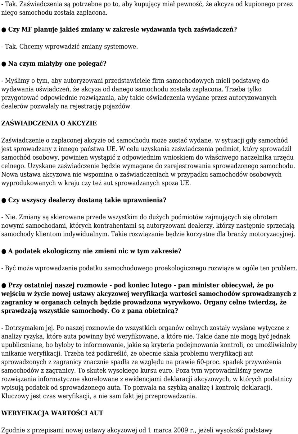 - Myślimy o tym, aby autoryzowani przedstawiciele firm samochodowych mieli podstawę do wydawania oświadczeń, że akcyza od danego samochodu została zapłacona.