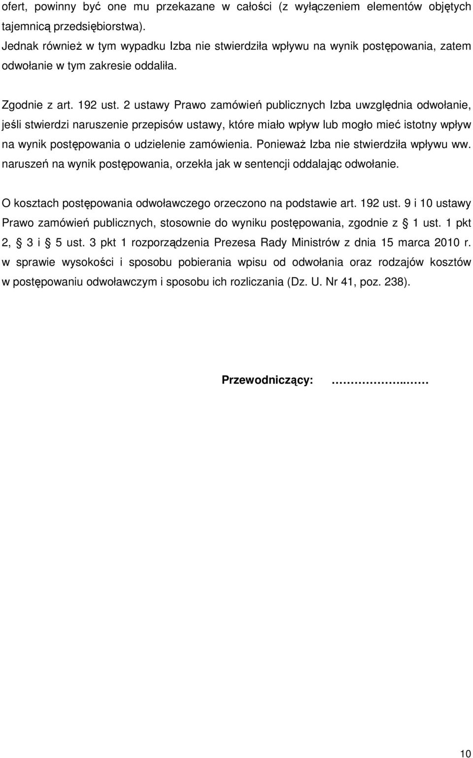 2 ustawy Prawo zamówień publicznych Izba uwzględnia odwołanie, jeśli stwierdzi naruszenie przepisów ustawy, które miało wpływ lub mogło mieć istotny wpływ na wynik postępowania o udzielenie