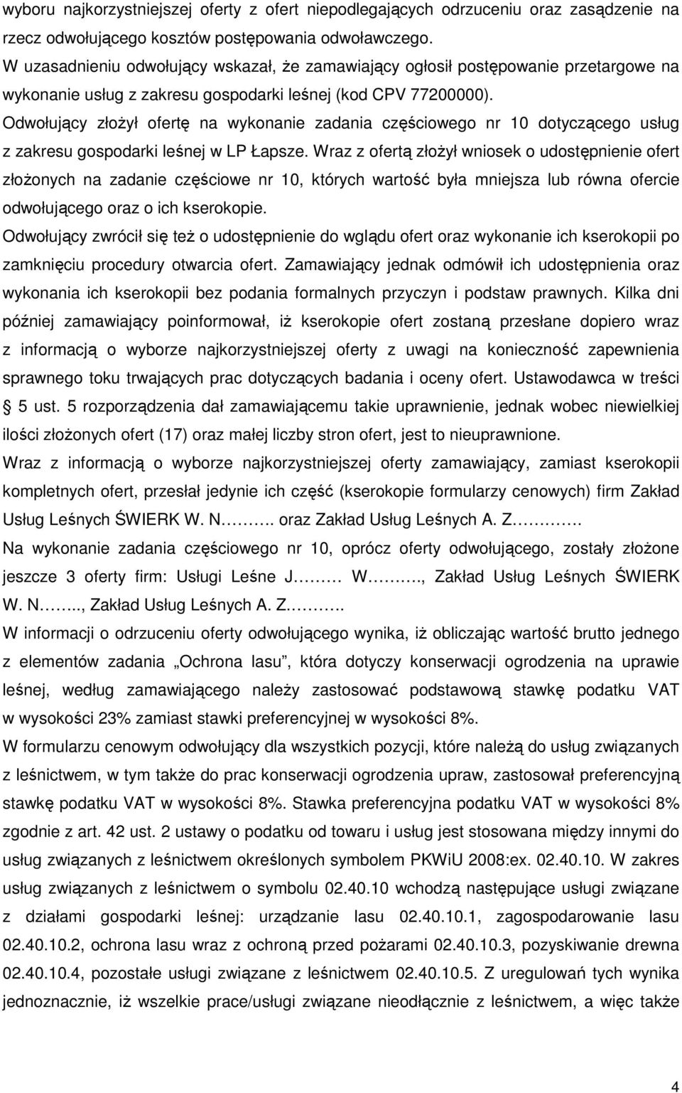 Odwołujący złożył ofertę na wykonanie zadania częściowego nr 10 dotyczącego usług z zakresu gospodarki leśnej w LP Łapsze.