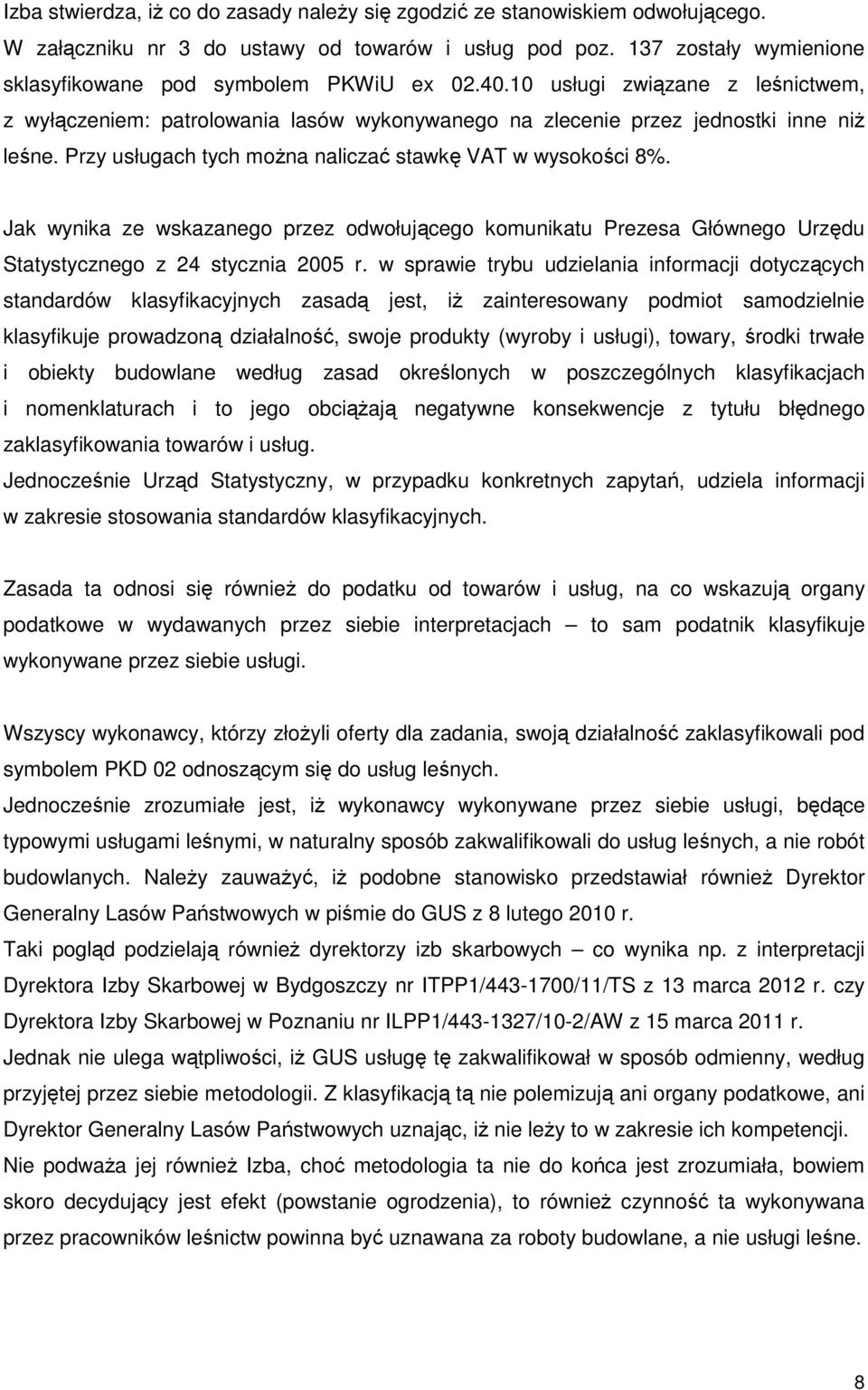 Jak wynika ze wskazanego przez odwołującego komunikatu Prezesa Głównego Urzędu Statystycznego z 24 stycznia 2005 r.