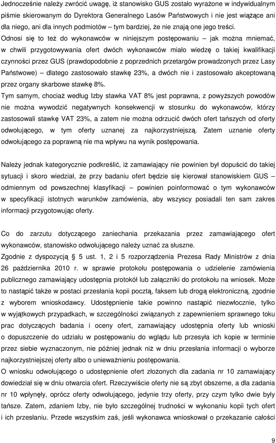 Odnosi się to też do wykonawców w niniejszym postępowaniu jak można mniemać, w chwili przygotowywania ofert dwóch wykonawców miało wiedzę o takiej kwalifikacji czynności przez GUS (prawdopodobnie z