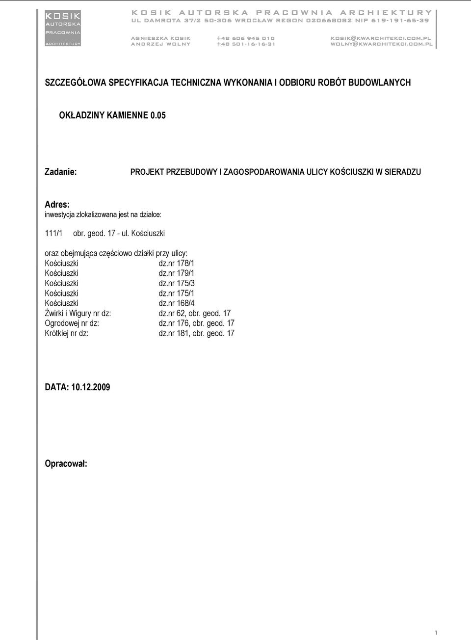 17 - ul. Kościuszki oraz obejmująca częściowo działki przy ulicy: Kościuszki dz.nr 178/1 Kościuszki dz.nr 179/1 Kościuszki dz.