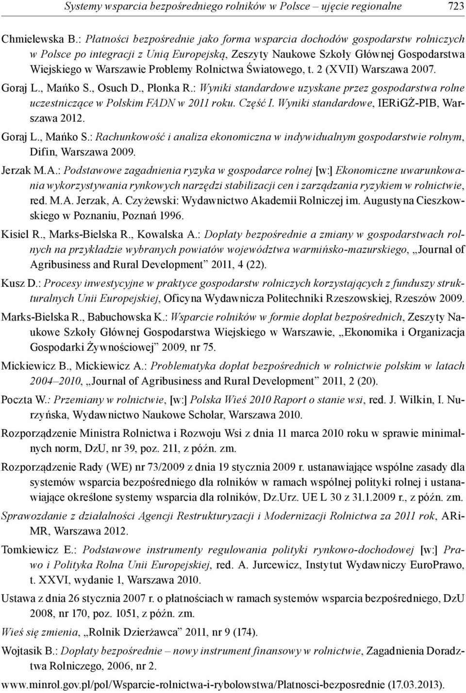 Rolnictwa Światowego, t. 2 (XVII) Warszawa 2007. Goraj L., Mańko S., Osuch D., Płonka R.: Wyniki standardowe uzyskane przez gospodarstwa rolne uczestniczące w Polskim FADN w 2011 roku. Część I.