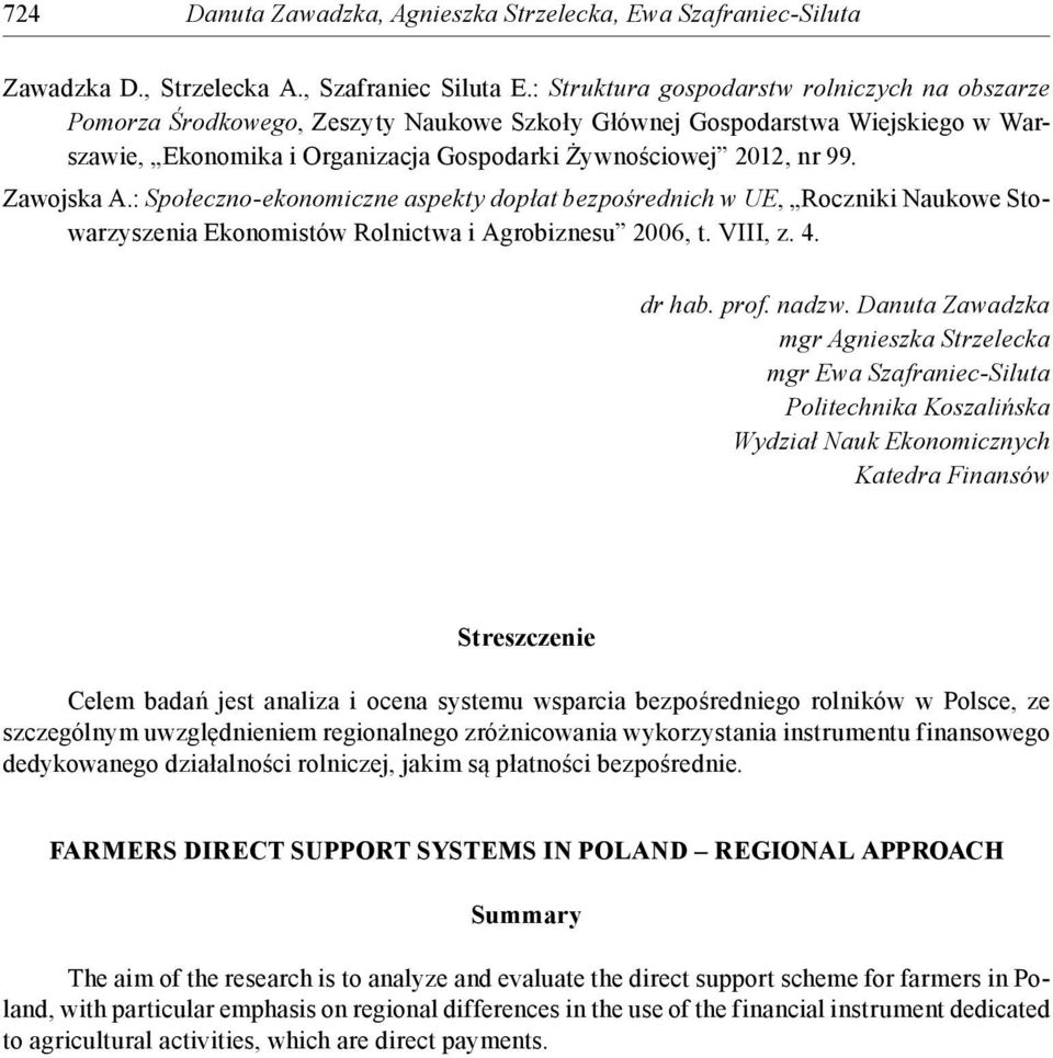 Zawojska A.: Społeczno-ekonomiczne aspekty dopłat bezpośrednich w UE, Roczniki Naukowe Stowarzyszenia Ekonomistów Rolnictwa i Agrobiznesu 2006, t. VIII, z. 4. dr hab. prof. nadzw.