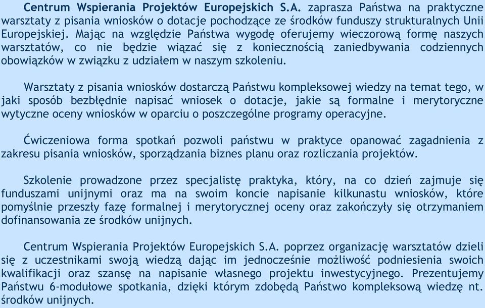 Warsztaty z pisania wniosków dostarczą Państwu kompleksowej wiedzy na temat tego, w jaki sposób bezbłędnie napisać wniosek o dotacje, jakie są formalne i merytoryczne wytyczne oceny wniosków w