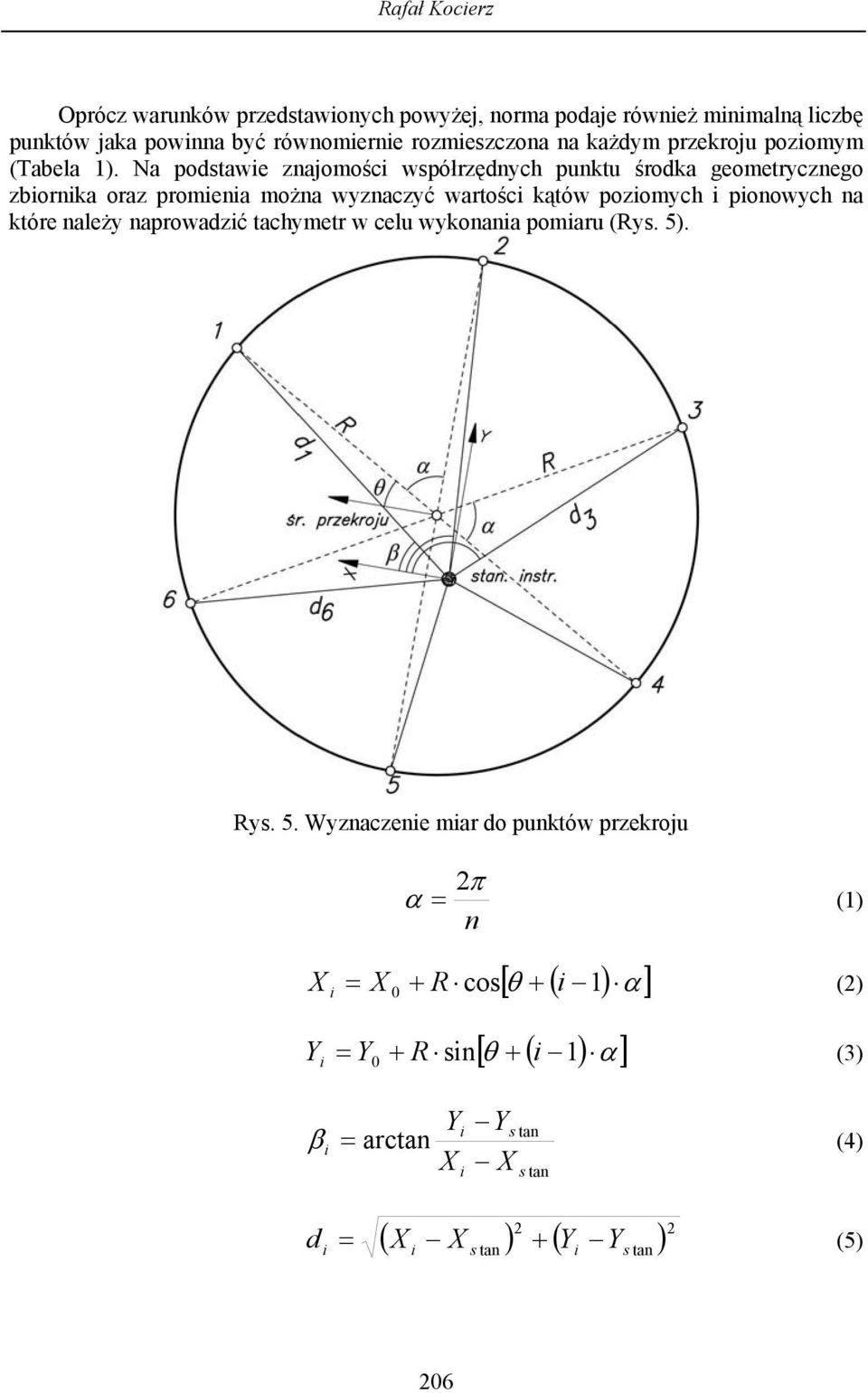 Na podstawe znajomośc współrzędnych punktu środka geometrycznego zbornka oraz promena można wyznaczyć wartośc kątów pozomych ponowych na które