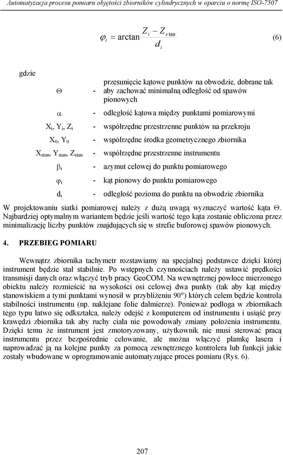 Z stan - współrzędne przestrzenne nstrumentu β - azymut celowej do punktu pomarowego ϕ - kąt ponowy do punktu pomarowego d - odległość pozoma do punktu na obwodze zbornka W projektowanu satk