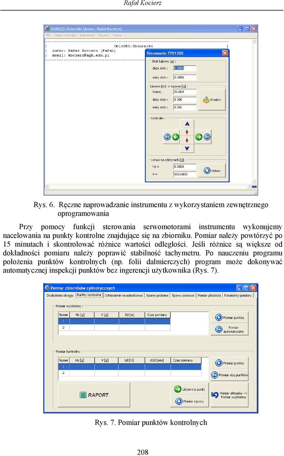 nacelowana na punkty kontrolne znajdujące sę na zbornku. Pomar należy powtórzyć po 15 mnutach skontrolować różnce wartośc odległośc.