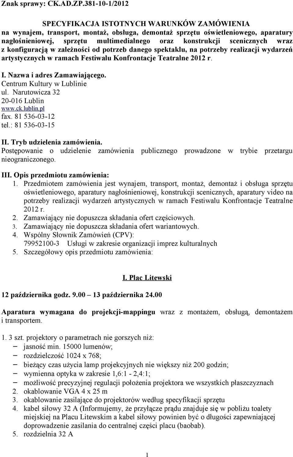 scenicznych wraz z konfiguracją w zależności od potrzeb danego spektaklu, na potrzeby realizacji wydarzeń artystycznych w ramach Festiwalu Konfrontacje Teatralne 2012 r. I.