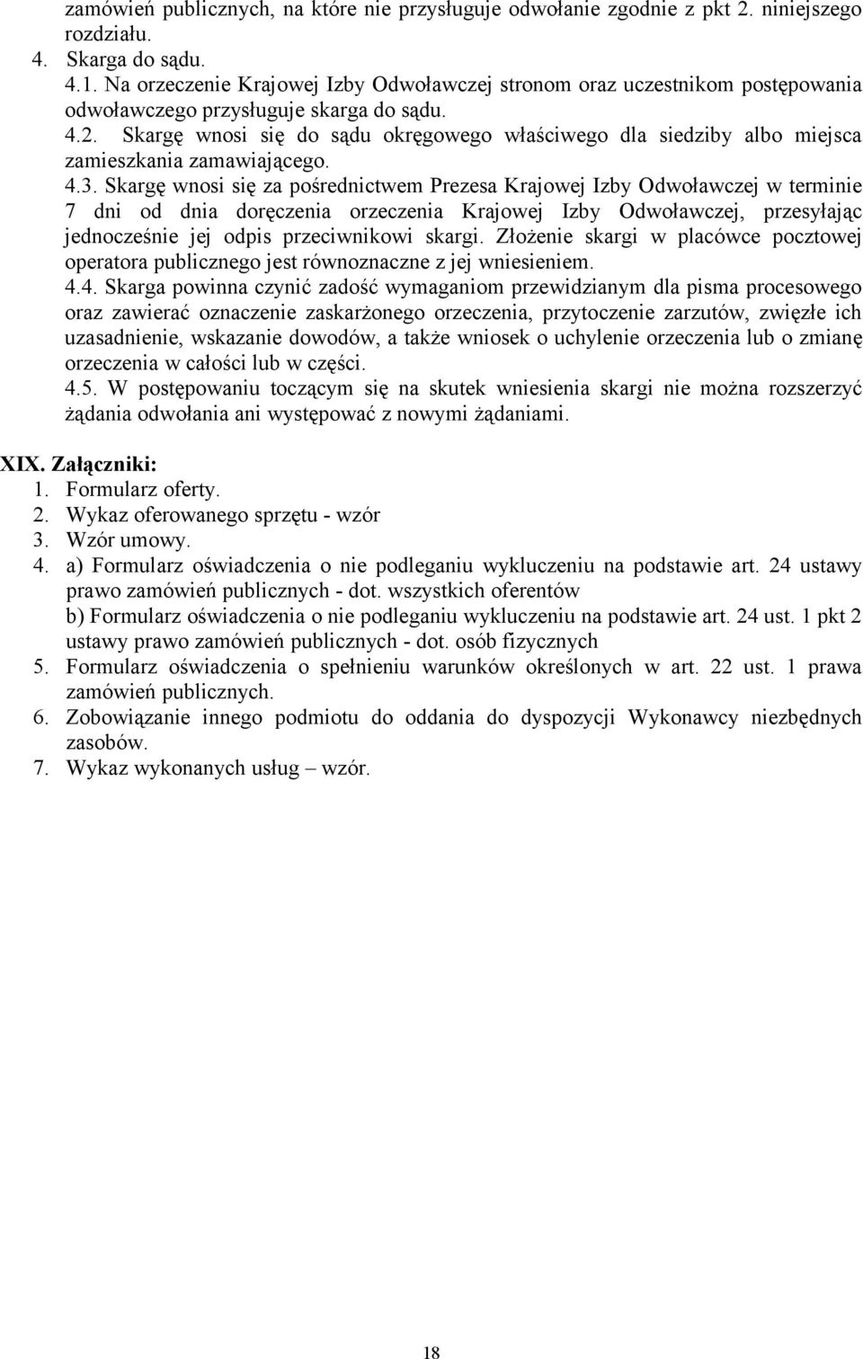 Skargę wnosi się do sądu okręgowego właściwego dla siedziby albo miejsca zamieszkania zamawiającego. 4.3.