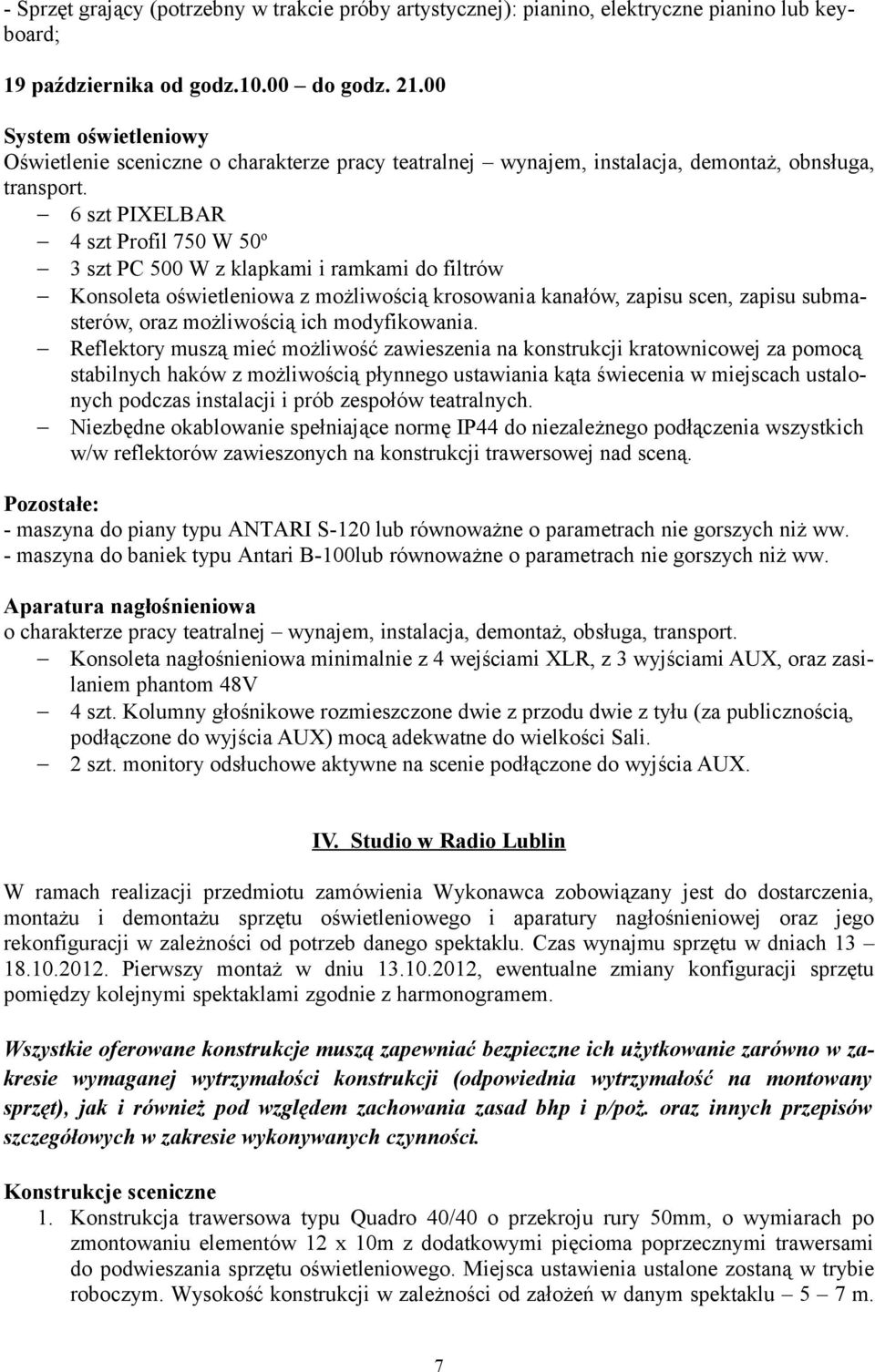 oświetleniowa z możliwością krosowania kanałów, zapisu scen, zapisu submasterów, oraz możliwością ich modyfikowania.