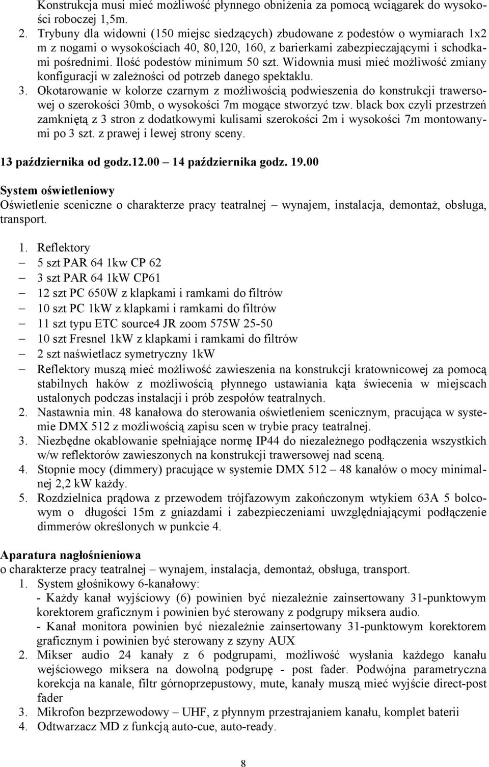 Ilość podestów minimum 50 szt. Widownia musi mieć możliwość zmiany konfiguracji w zależności od potrzeb danego spektaklu. 3.