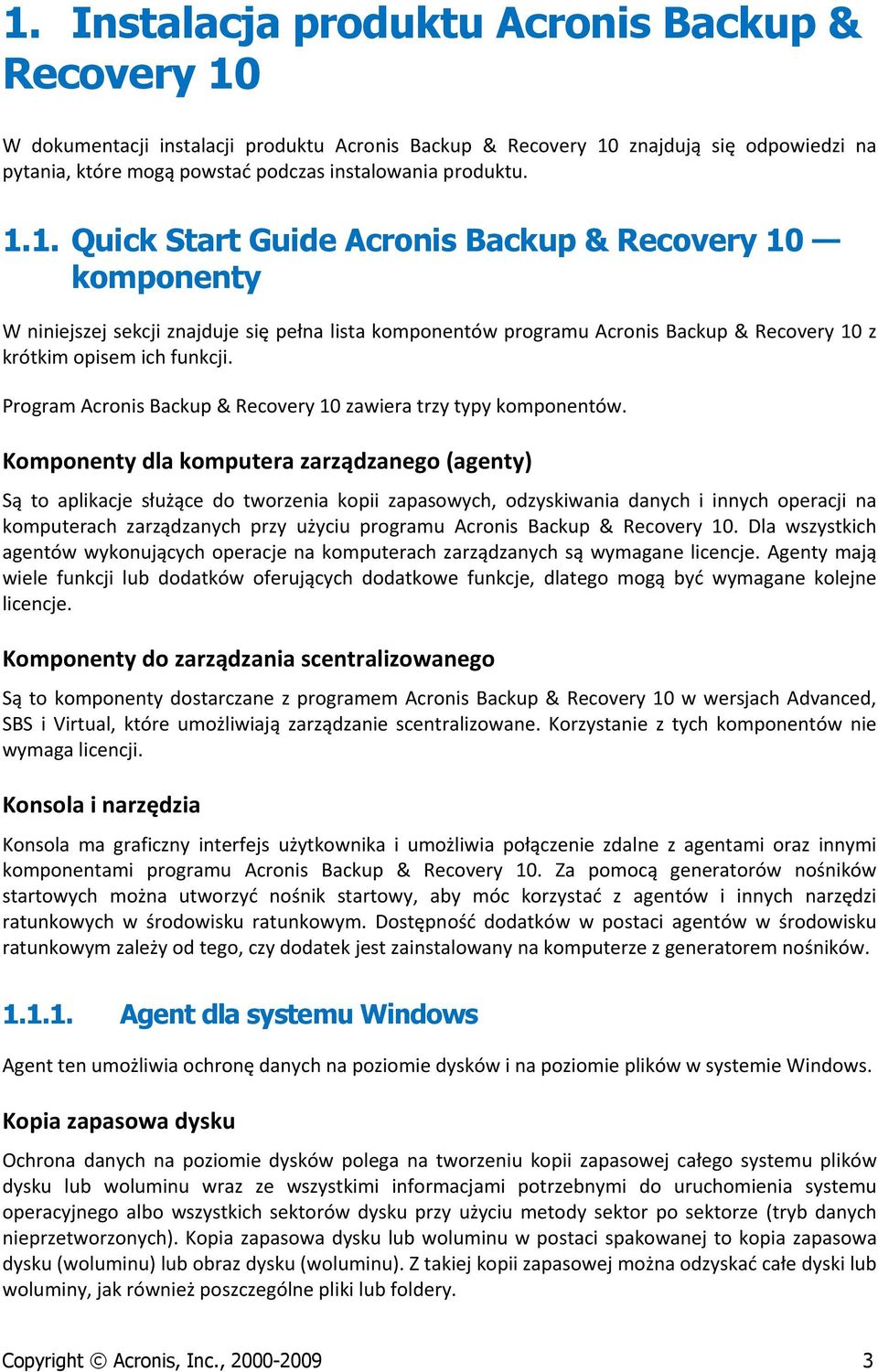 Program Acronis Backup & Recovery 10 zawiera trzy typy komponentów.