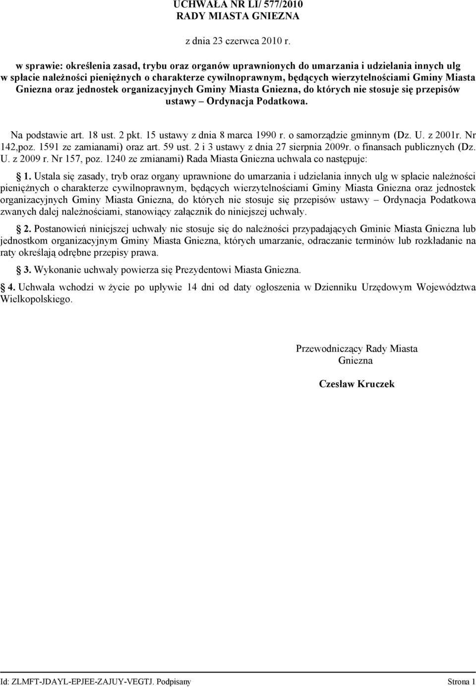 Miasta Gniezna oraz jednostek organizacyjnych Gminy Miasta Gniezna, do których nie stosuje się przepisów ustawy Ordynacja Podatkowa. Na podstawie art. 18 ust. 2 pkt. 15 ustawy z dnia 8 marca 1990 r.