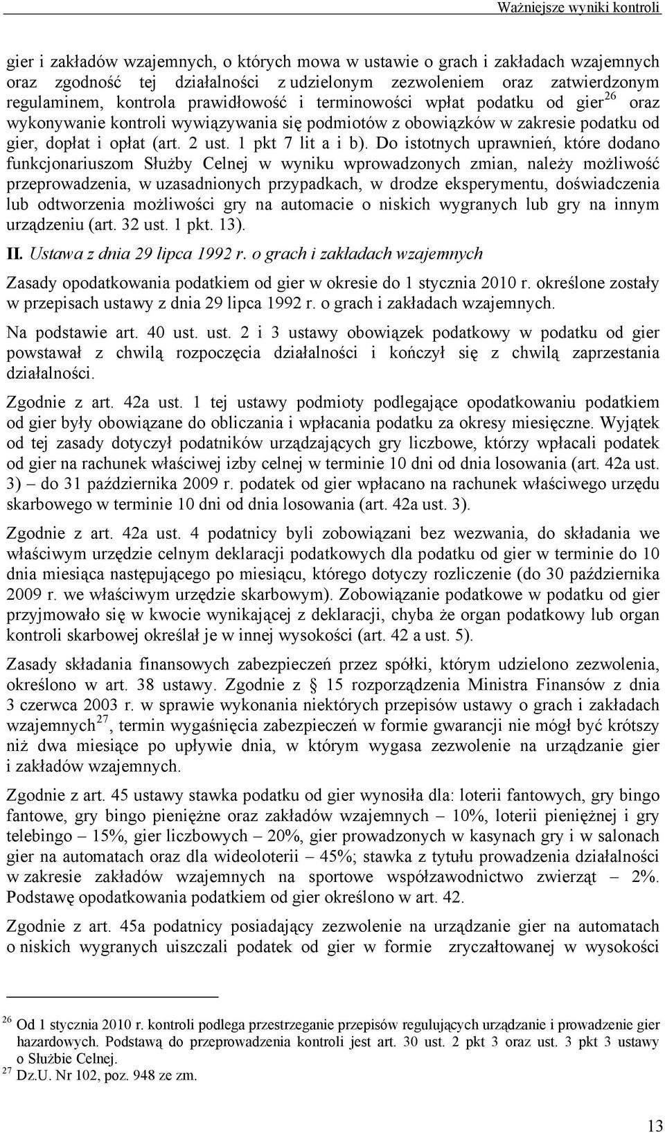 Do istotnych uprawnień, które dodano funkcjonariuszom Służby Celnej w wyniku wprowadzonych zmian, należy możliwość przeprowadzenia, w uzasadnionych przypadkach, w drodze eksperymentu, doświadczenia