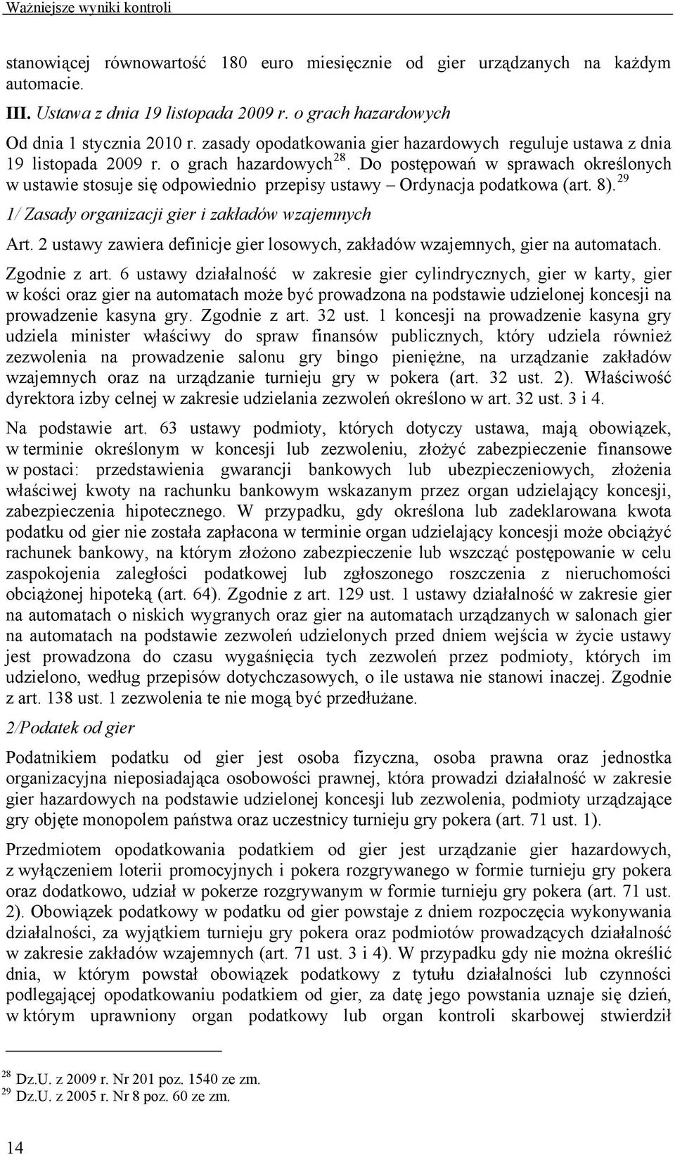 Do postępowań w sprawach określonych w ustawie stosuje się odpowiednio przepisy ustawy Ordynacja podatkowa (art. 8). 29 1/ Zasady organizacji gier i zakładów wzajemnych Art.